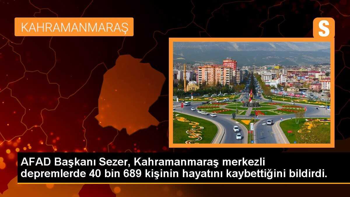 AFAD Başkanı Sezer, Kahramanmaraş merkezli depremlerde 40 bin 689 kişinin hayatını kaybettiğini bildirdi.