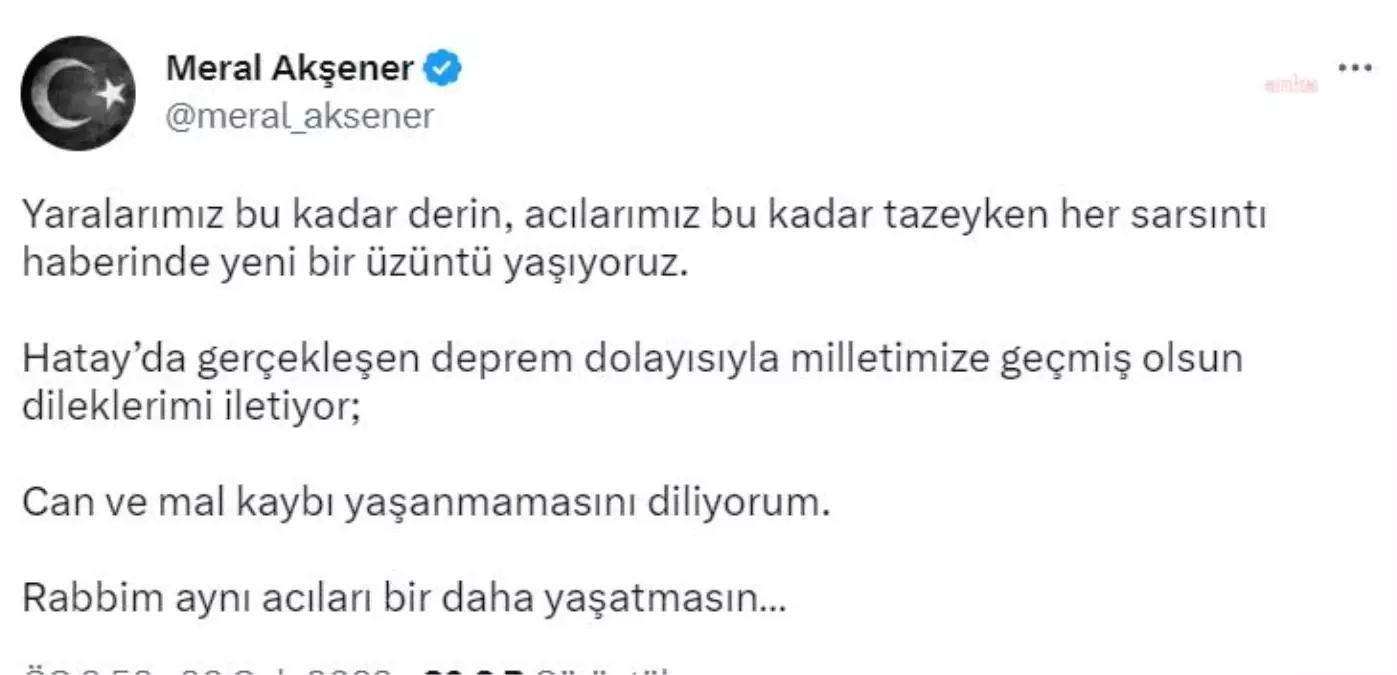 Akşener: "Hatay\'da Gerçekleşen Deprem Dolayısıyla Milletimize Geçmiş Olsun Dileklerimi İletiyor; Can ve Mal Kaybı Yaşanmamasını Diliyorum"