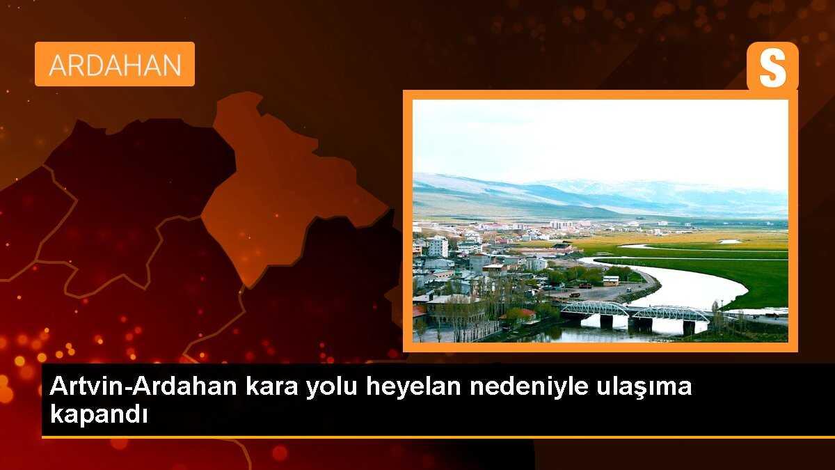 Artvin-Ardahan kara yolu heyelan nedeniyle ulaşıma kapandı