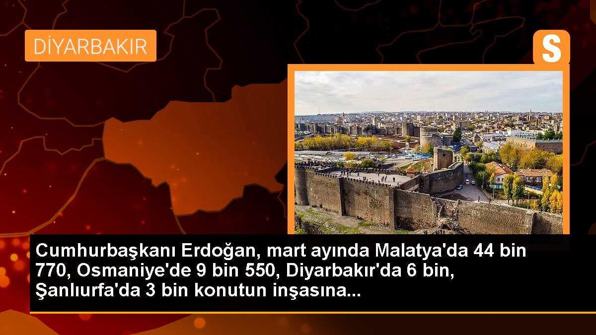 Cumhurbaşkanı Erdoğan, mart ayında Malatya\'da 44 bin 770, Osmaniye\'de 9 bin 550, Diyarbakır\'da 6 bin, Şanlıurfa\'da 3 bin konutun inşasına...