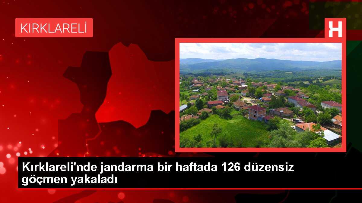 Kırklareli'nde jandarma bir haftada 126 düzensiz göçmen yakaladı