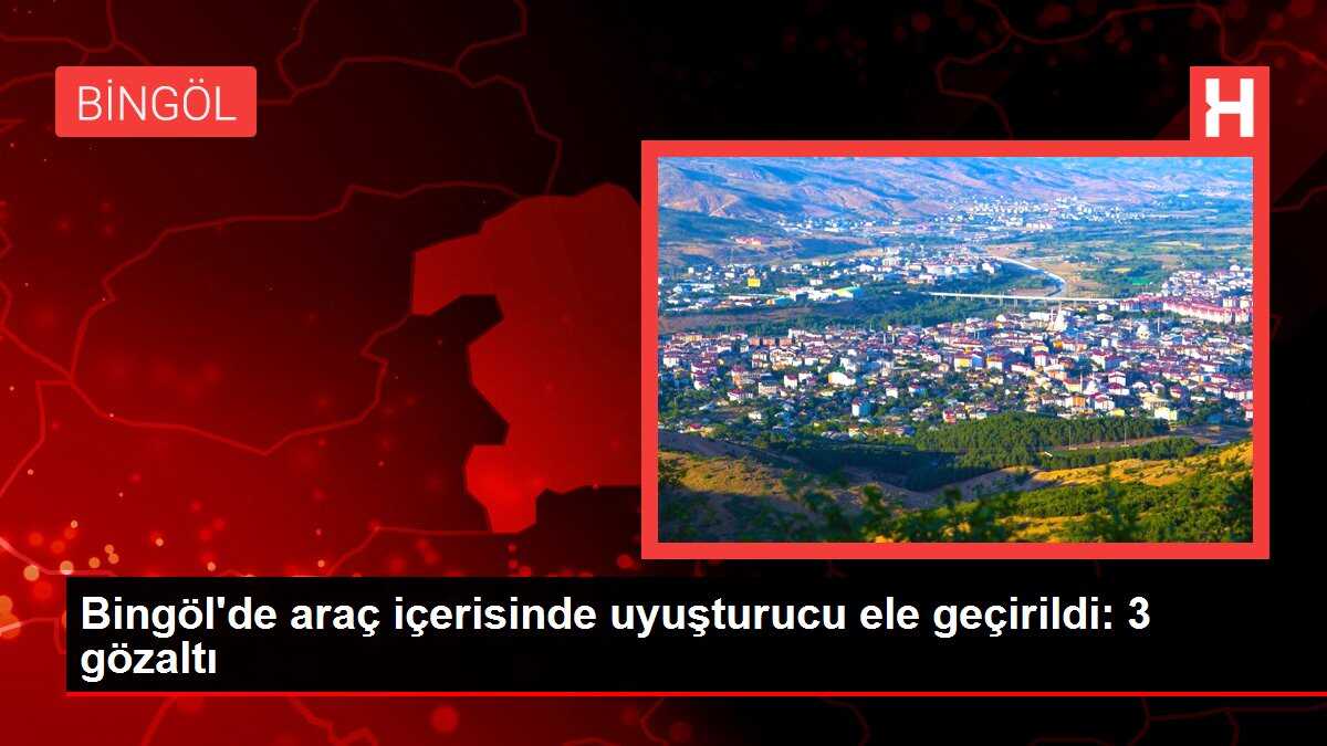 Bingöl'de araç içerisinde uyuşturucu ele geçirildi: 3 gözaltı