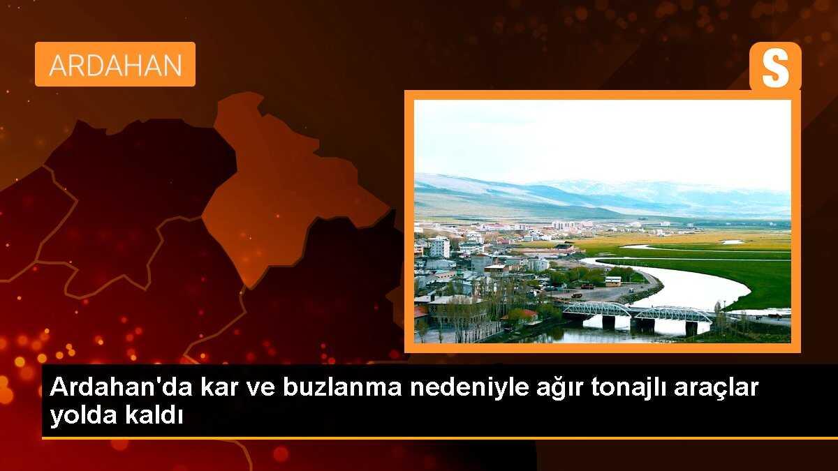 Ardahan\'da kar ve buzlanma nedeniyle ağır tonajlı araçlar yolda kaldı
