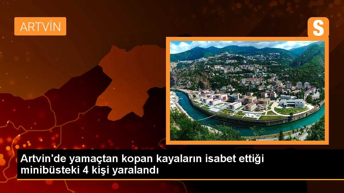 Artvin\'de yamaçtan kopan kayaların isabet ettiği minibüsteki 4 kişi yaralandı