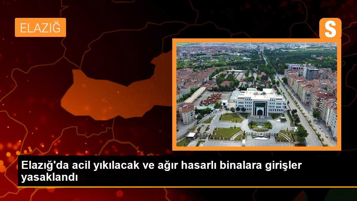 Elazığ\'da acil yıkılacak ve ağır hasarlı binalara girişler yasaklandı