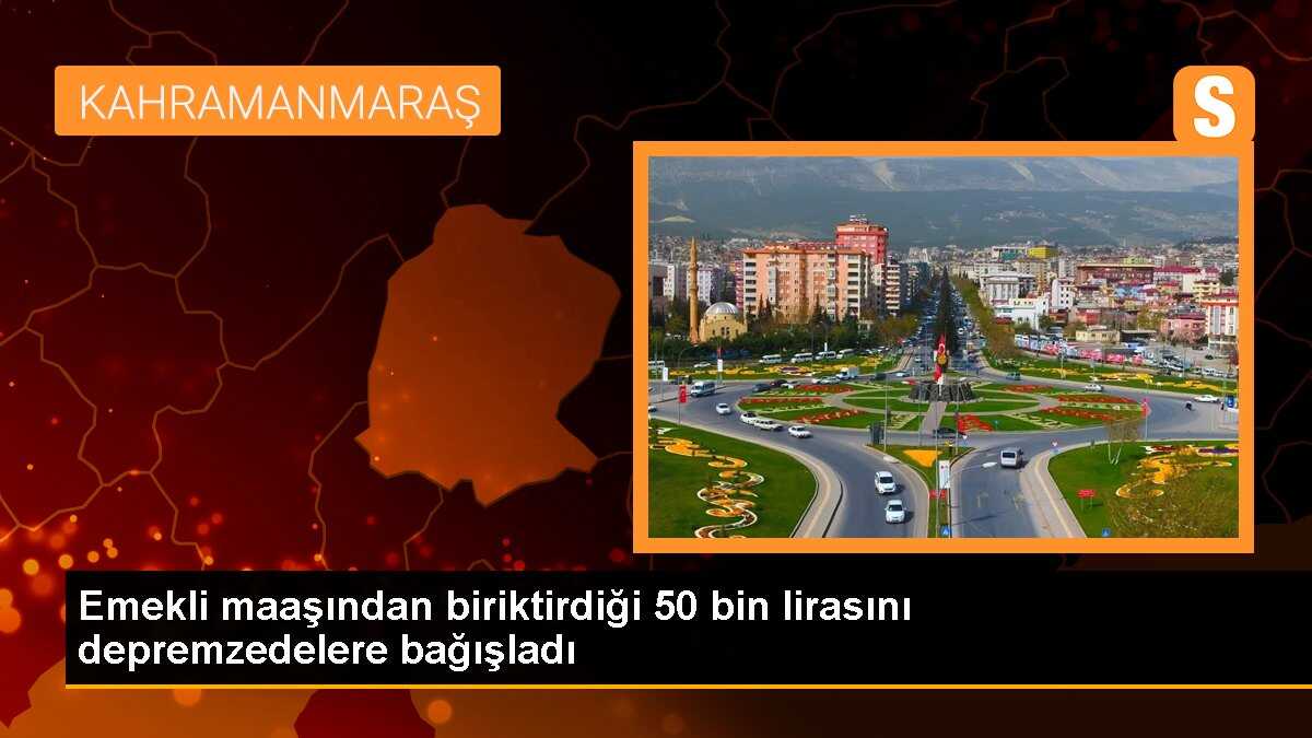 Emekli maaşından biriktirdiği 50 bin lirasını depremzedelere bağışladı