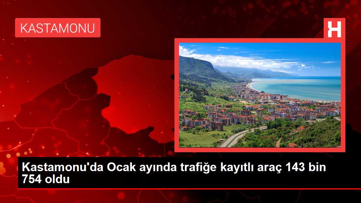 Kastamonu'da Ocak ayında trafiğe kayıtlı araç 143 bin 754 oldu