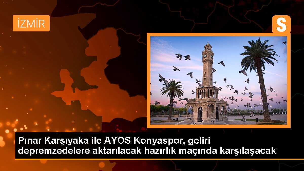 Pınar Karşıyaka ile AYOS Konyaspor, geliri depremzedelere aktarılacak hazırlık maçında karşılaşacak