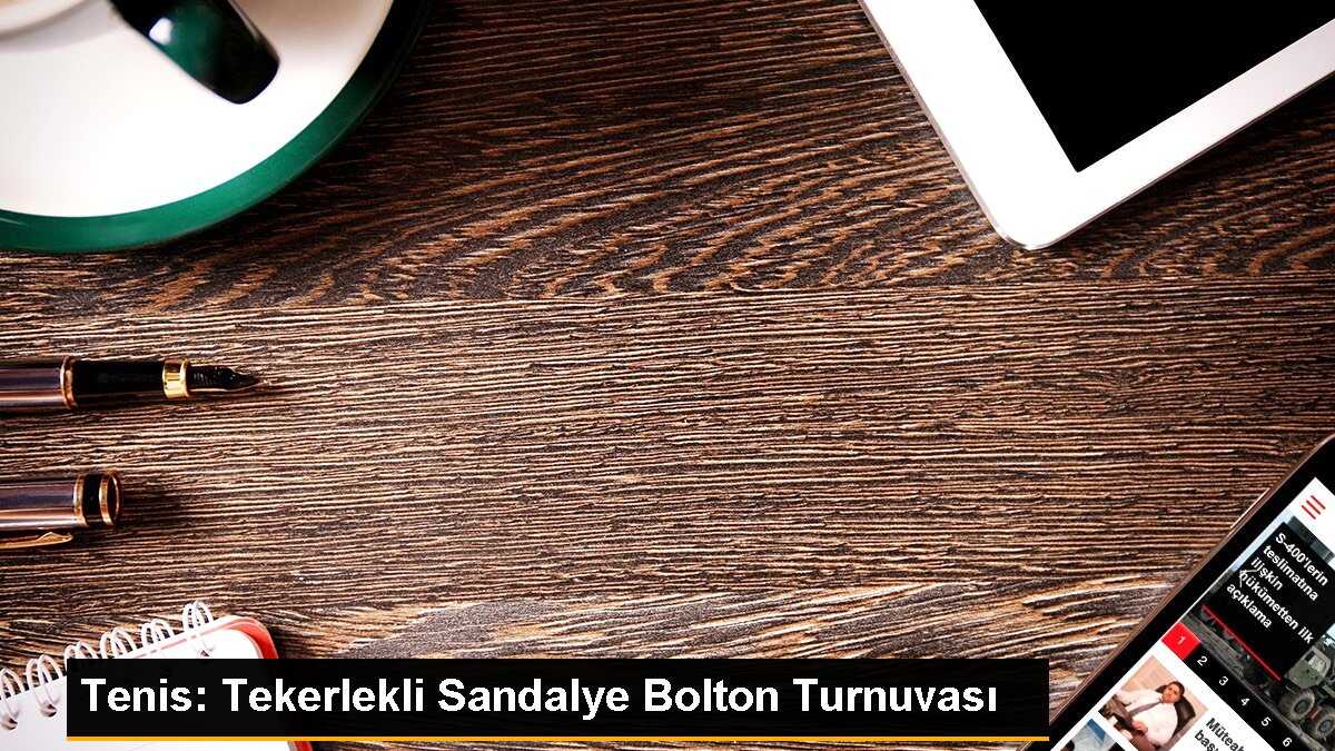 Tenis: Tekerlekli Sandalye Bolton Turnuvası