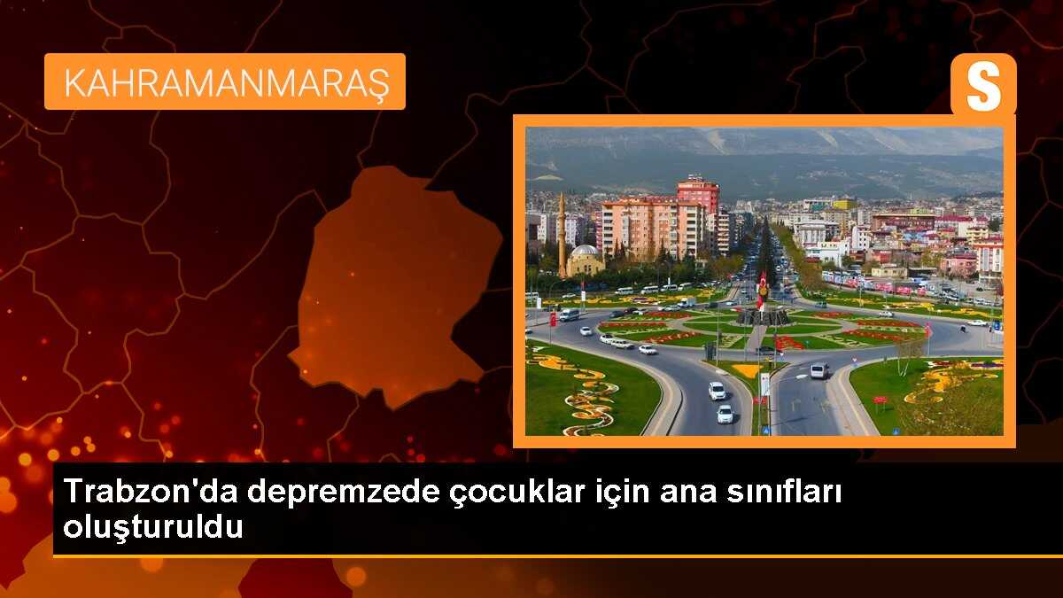 Trabzon\'da depremzede çocuklar için ana sınıfları oluşturuldu
