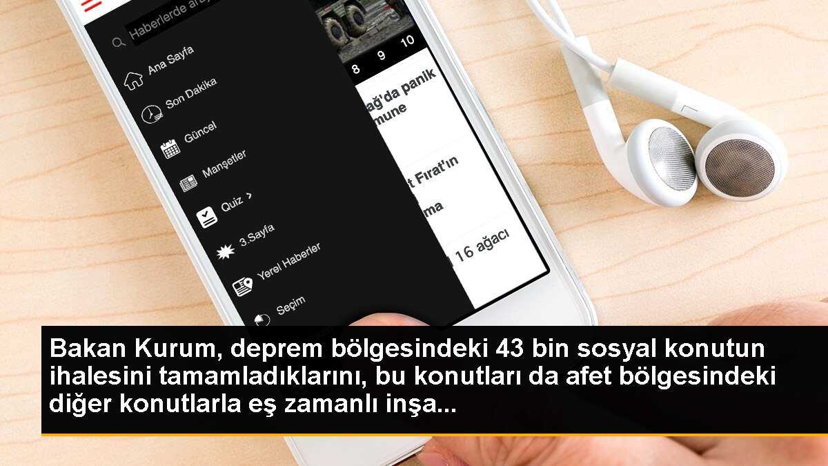Bakan Kurum, deprem bölgesindeki 43 bin sosyal konutun ihalesini tamamladıklarını, bu konutları da afet bölgesindeki diğer konutlarla eş zamanlı inşa...