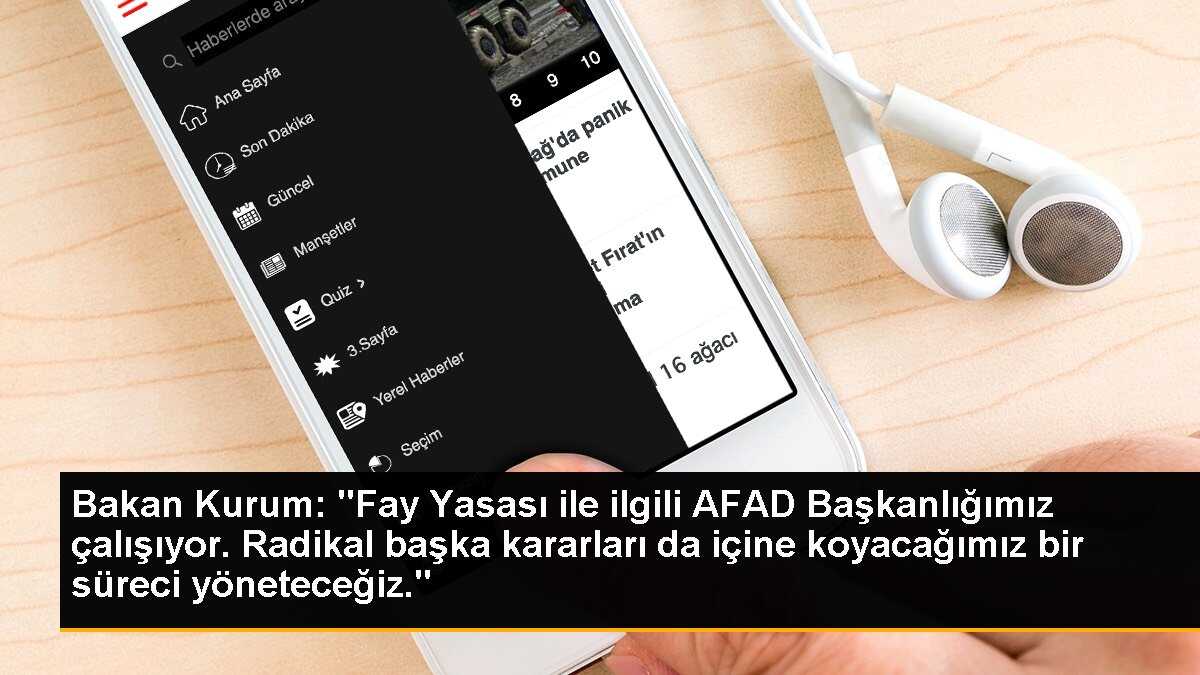 Bakan Kurum: "Fay Yasası ile ilgili AFAD Başkanlığımız çalışıyor. Radikal başka kararları da içine koyacağımız bir süreci yöneteceğiz."