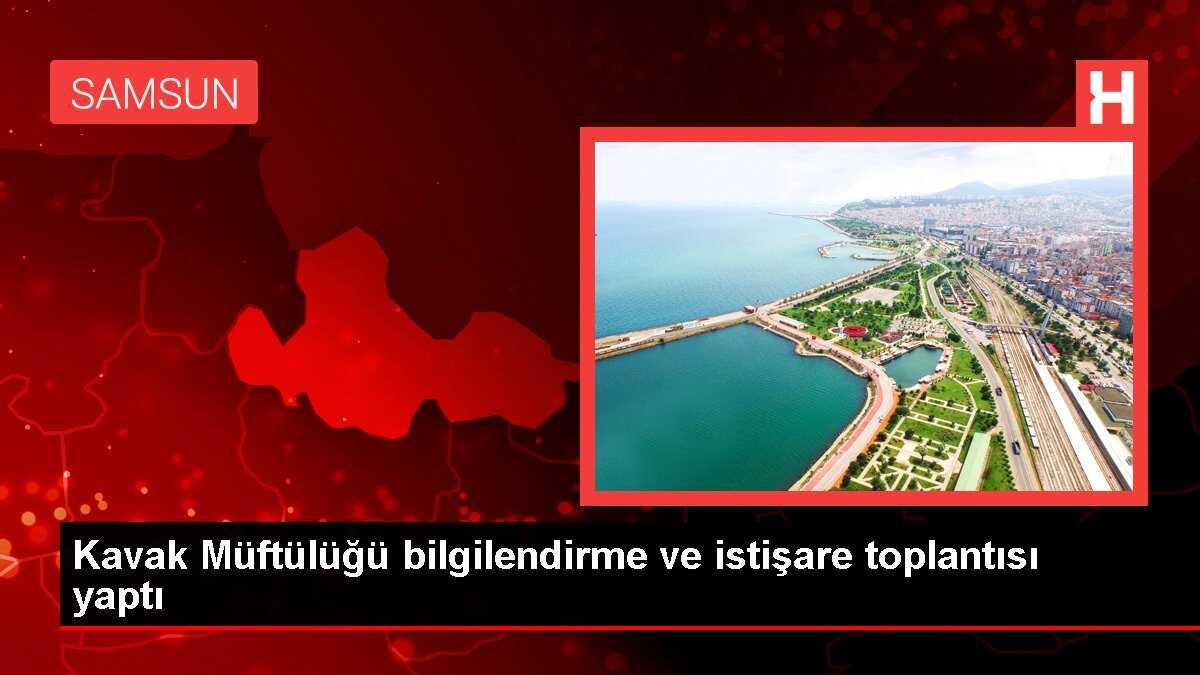 Kavak Müftülüğü bilgilendirme ve istişare toplantısı yaptı