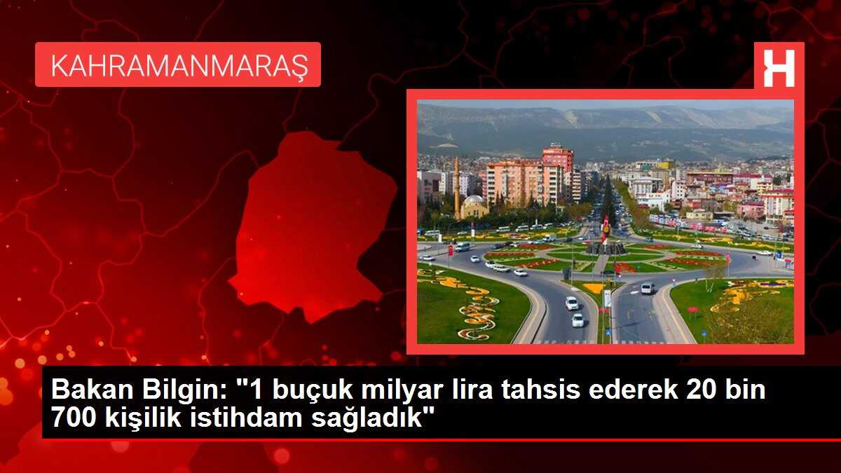 Bakan Bilgin: '1 buçuk milyar lira tahsis ederek 20 bin 700 kişilik istihdam sağladık'