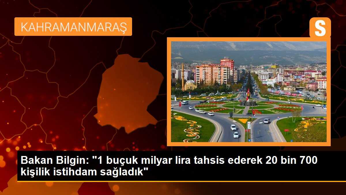Bakan Bilgin: "1 buçuk milyar lira tahsis ederek 20 bin 700 kişilik istihdam sağladık"