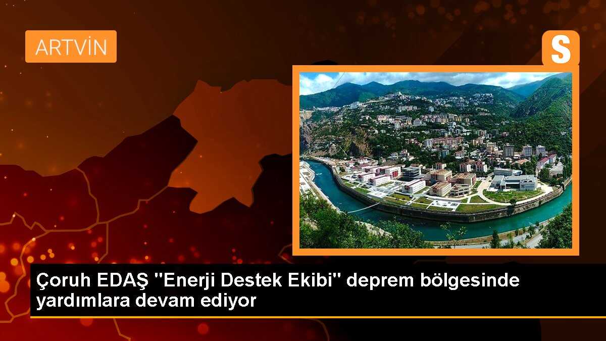 Çoruh EDAŞ "Enerji Destek Ekibi" deprem bölgesinde yardımlara devam ediyor