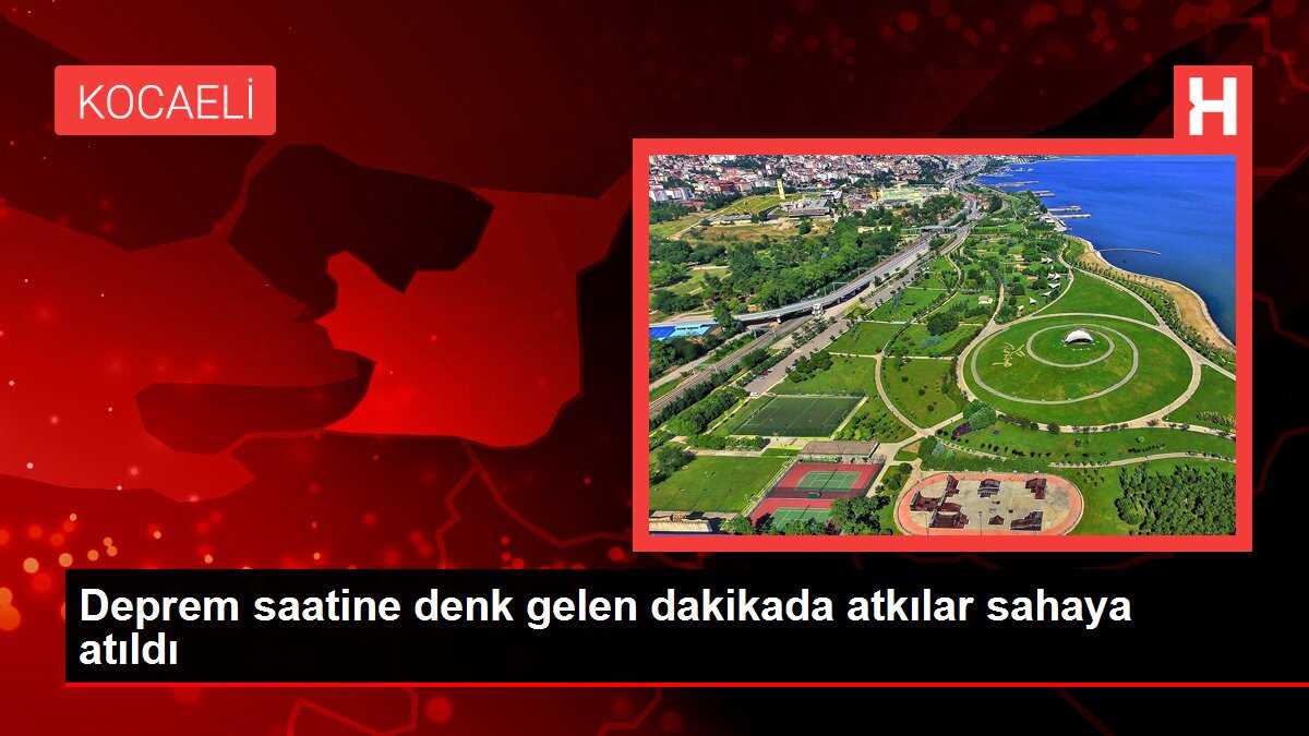Deprem saatine denk gelen dakikada atkılar sahaya atıldı