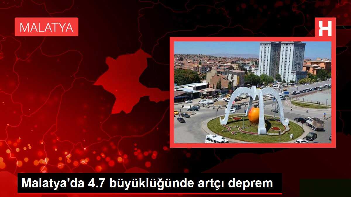 Malatya'da 4.7 büyüklüğünde artçı deprem