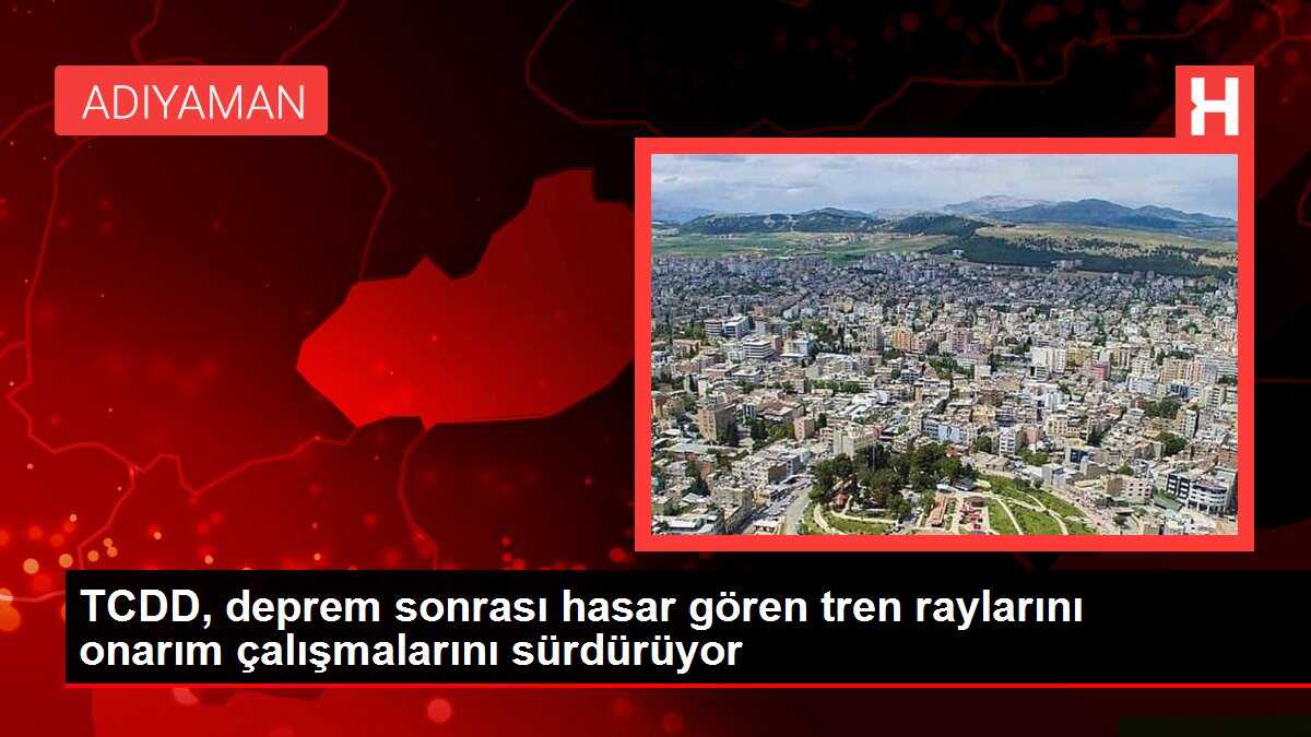 TCDD, deprem sonrası hasar gören tren raylarını onarım çalışmalarını sürdürüyor