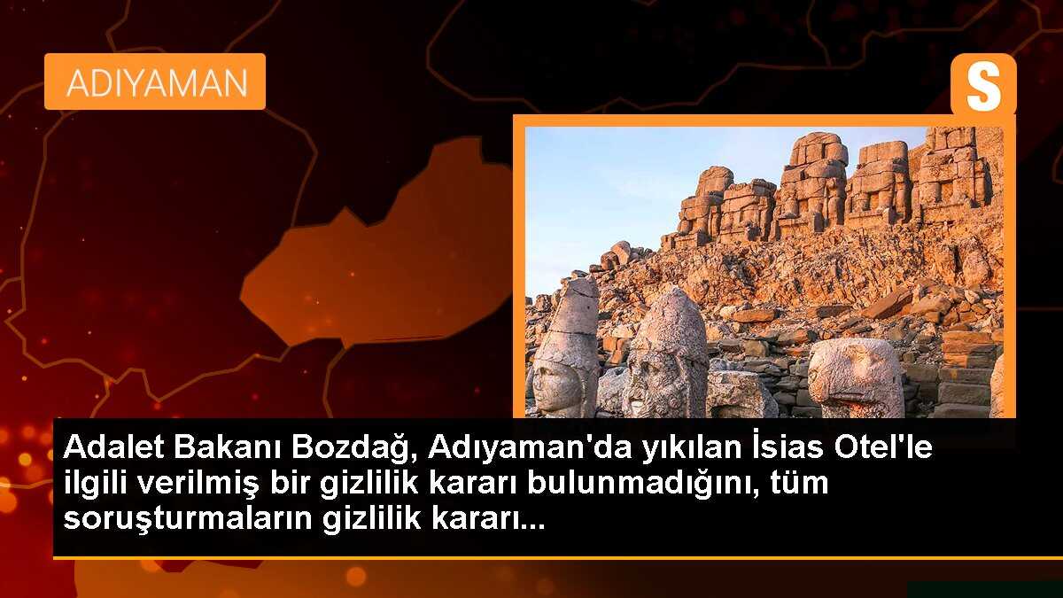 Adalet Bakanı Bozdağ, Adıyaman\'da yıkılan İsias Otel\'le ilgili verilmiş bir gizlilik kararı bulunmadığını, tüm soruşturmaların gizlilik kararı...