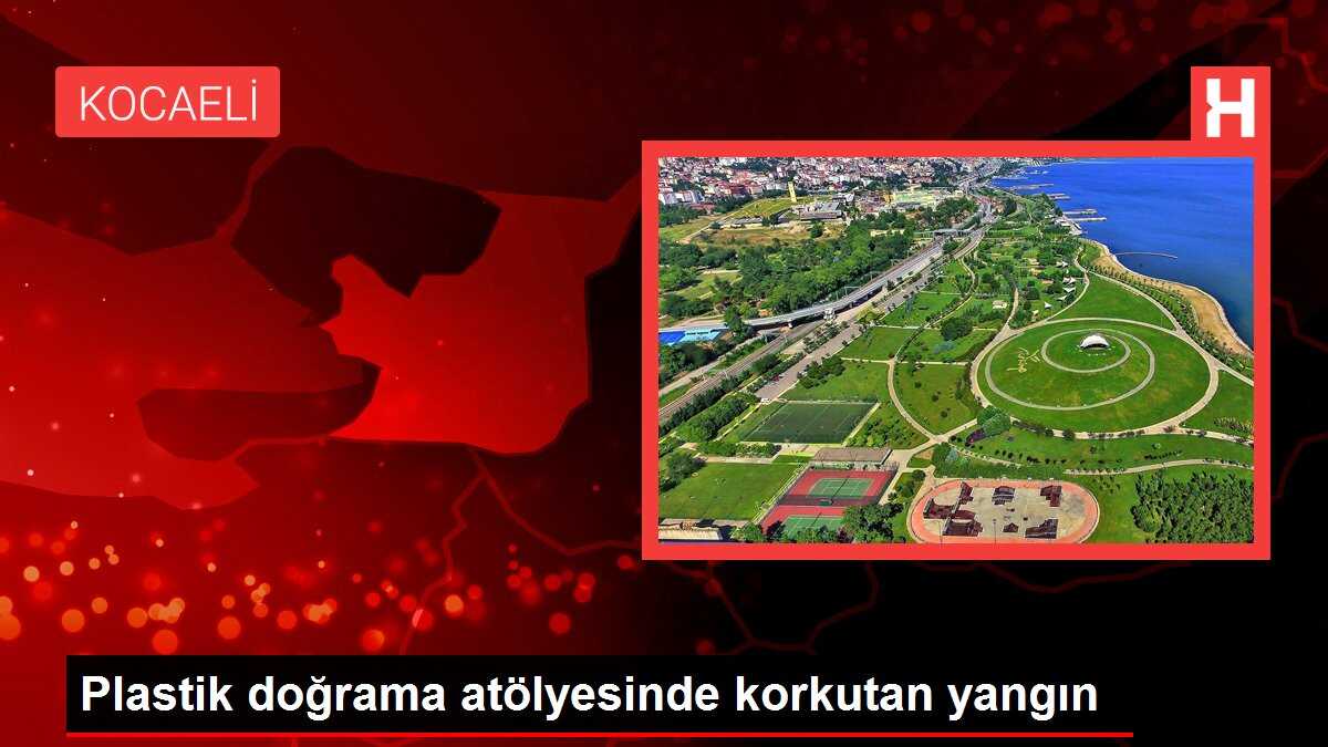 Plastik doğrama atölyesinde korkutan yangın
