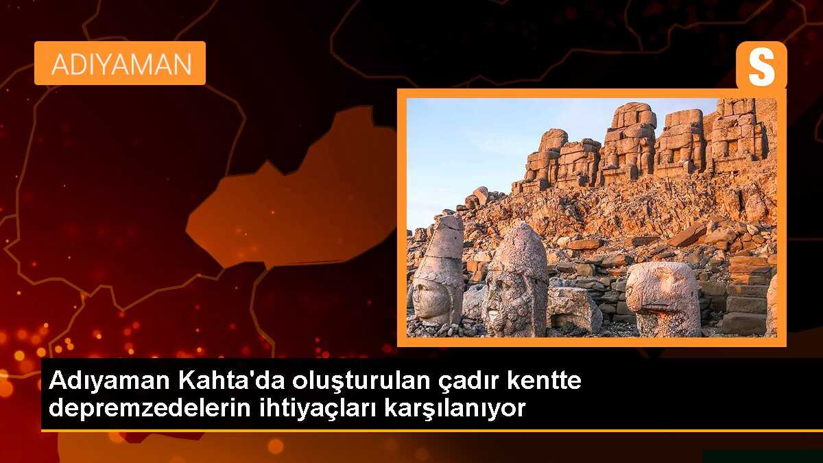 Adıyaman Kahta\'da oluşturulan çadır kentte depremzedelerin ihtiyaçları karşılanıyor