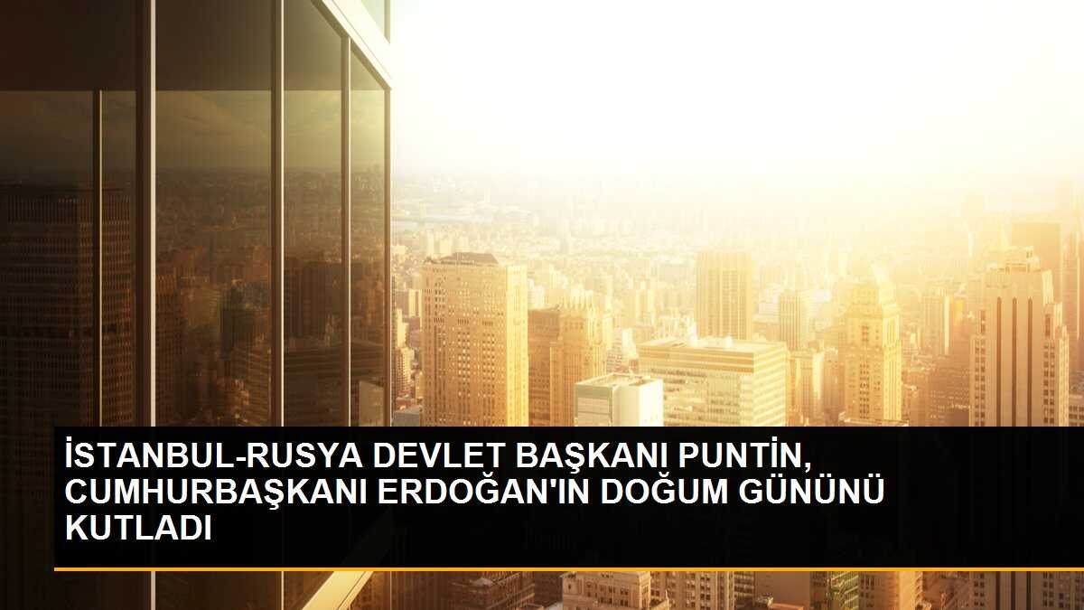 Dünya liderleri, Cumhurbaşkanı Erdoğan\'ın doğum gününü tebrik etti