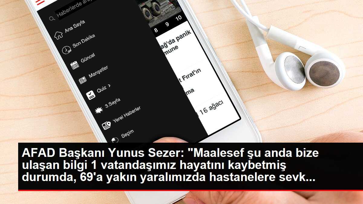 AFAD Başkanı Yunus Sezer: 'Maalesef şu anda bize ulaşan bilgi 1 vatandaşımız hayatını kaybetmiş durumda, 69'a yakın yaralımızda hastanelere sevk...
