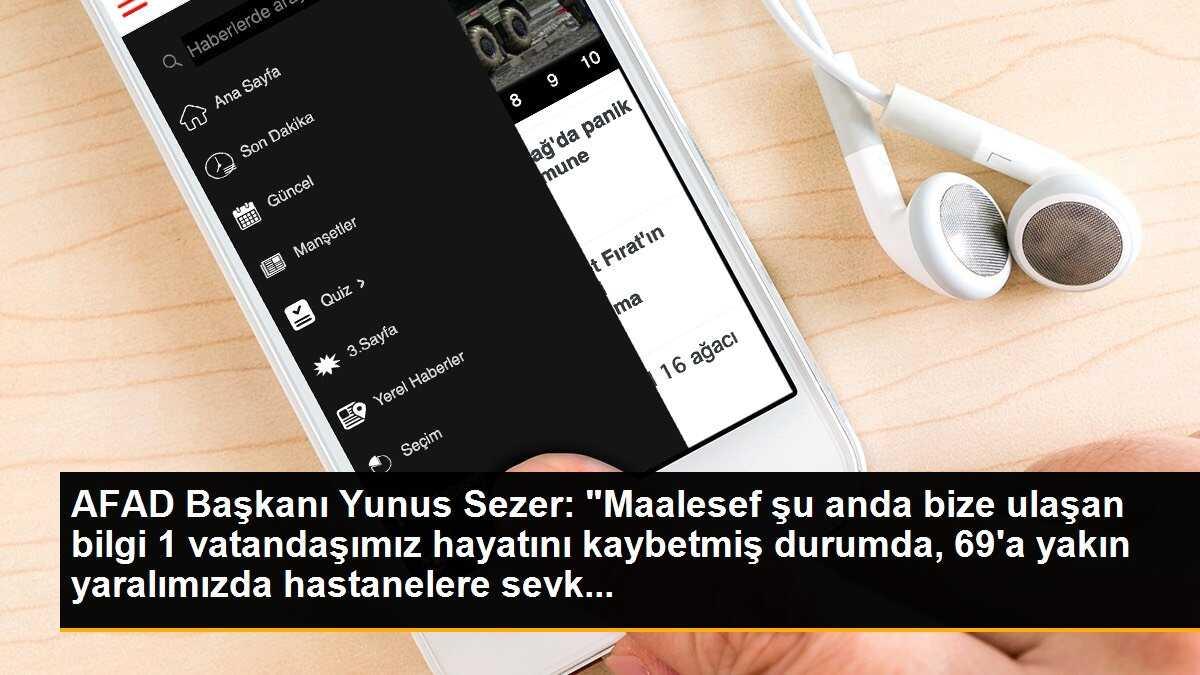 AFAD Başkanı Yunus Sezer: "Maalesef şu anda bize ulaşan bilgi 1 vatandaşımız hayatını kaybetmiş durumda, 69\'a yakın yaralımızda hastanelere sevk...