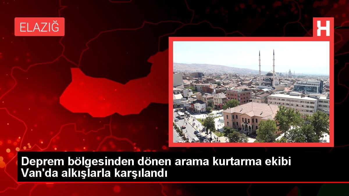 Deprem bölgesinden dönen arama kurtarma ekibi Van'da alkışlarla karşılandı