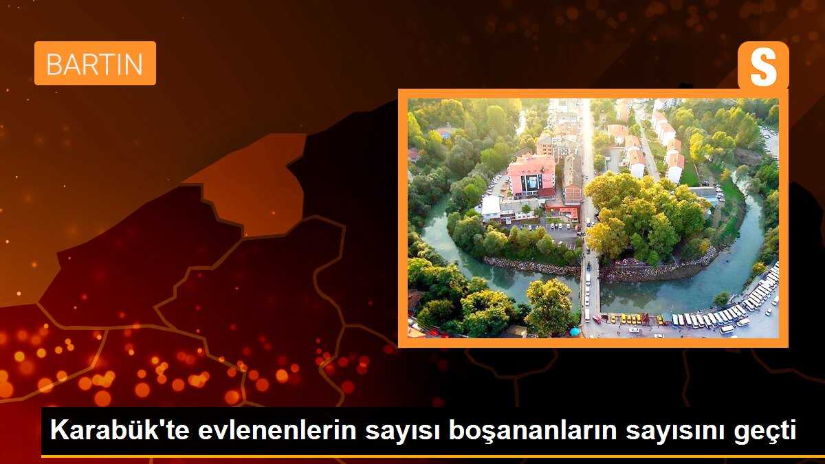 Karabük\'te evlenenlerin sayısı boşananların sayısını geçti