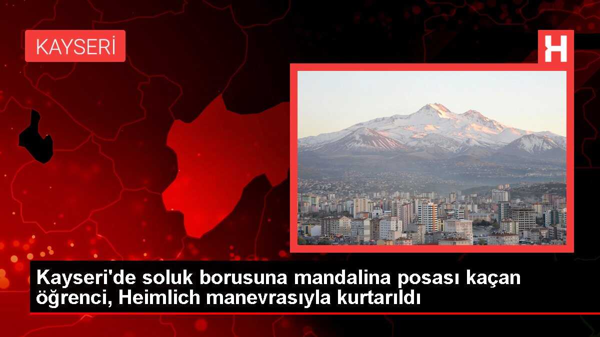 Kayseri'de soluk borusuna mandalina posası kaçan öğrenci, Heimlich manevrasıyla kurtarıldı