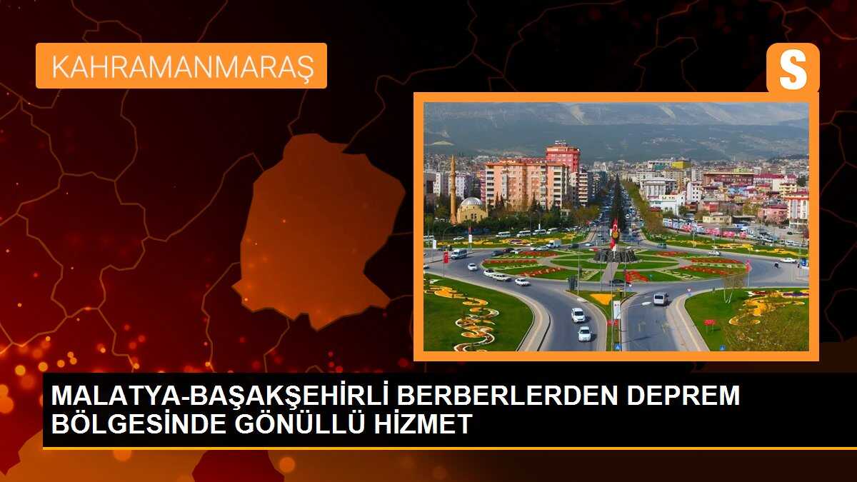 MALATYA-BAŞAKŞEHİRLİ BERBERLERDEN DEPREM BÖLGESİNDE GÖNÜLLÜ HİZMET