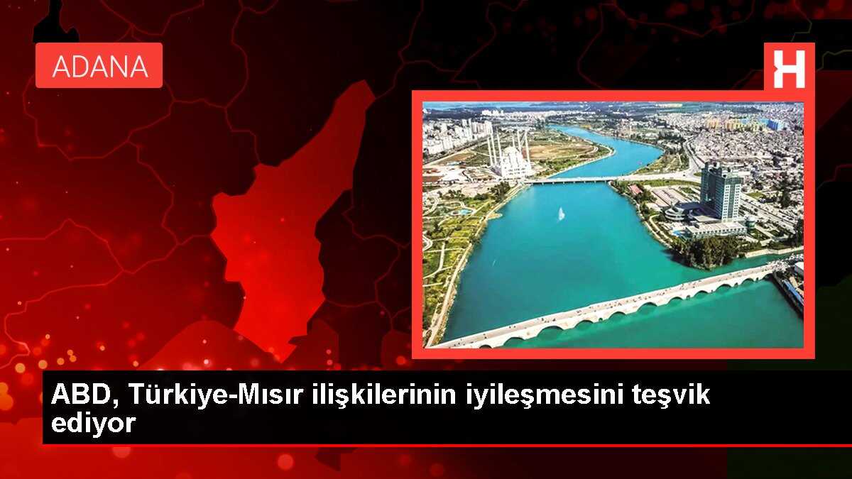 ABD, Türkiye-Mısır ilişkilerinin iyileşmesini teşvik ediyor