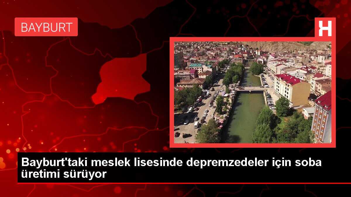 Bayburt'taki meslek lisesinde depremzedeler için soba üretimi sürüyor