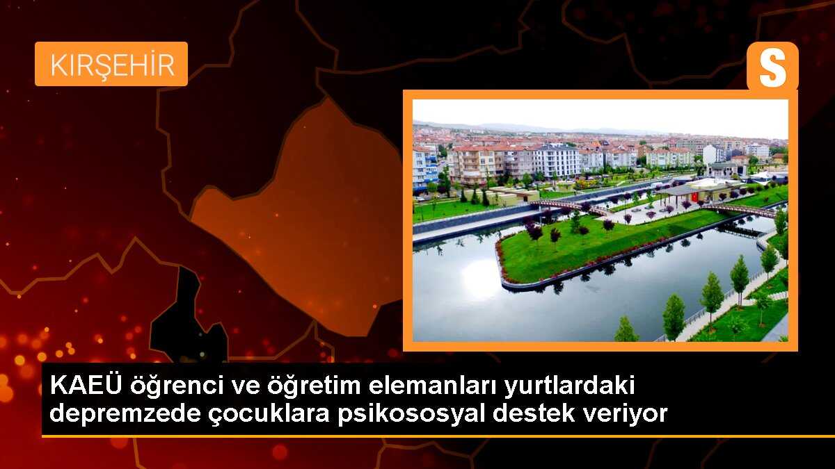 KAEÜ öğrenci ve öğretim elemanları yurtlardaki depremzede çocuklara psikososyal destek veriyor
