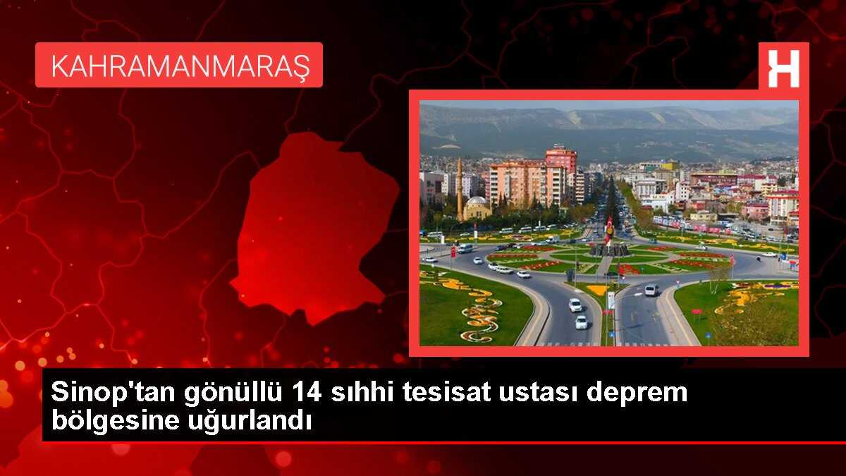 Sinop'tan gönüllü 14 sıhhi tesisat ustası deprem bölgesine uğurlandı