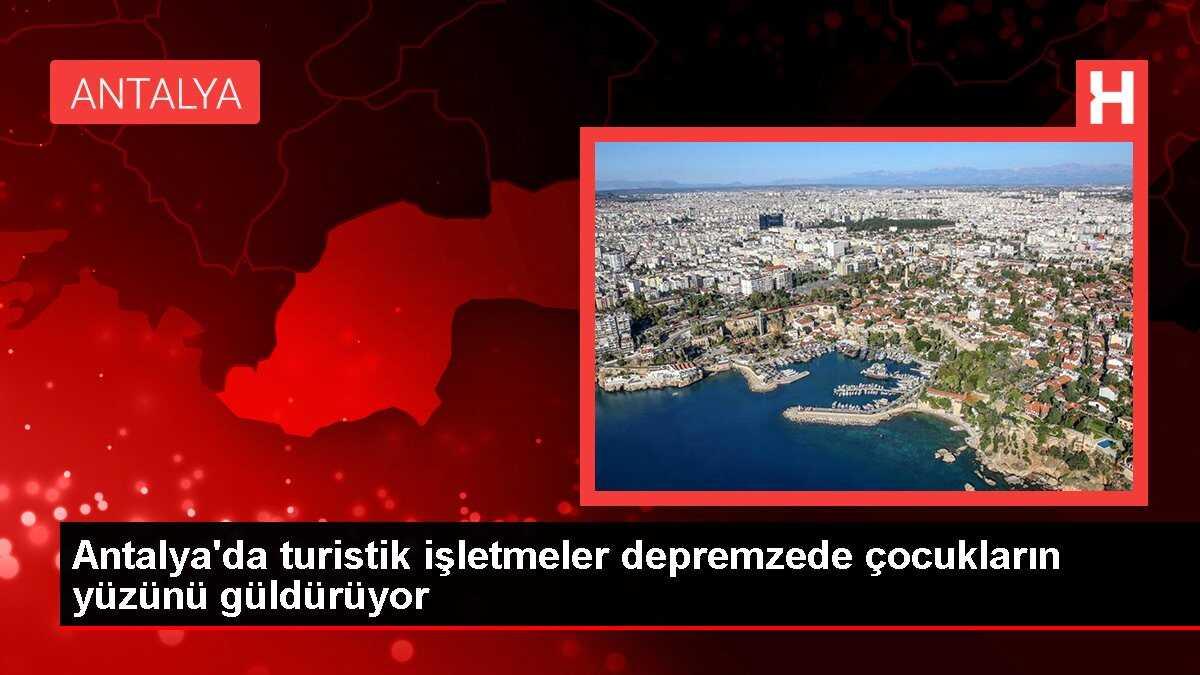 Antalya'da turistik işletmeler depremzede çocukların yüzünü güldürüyor