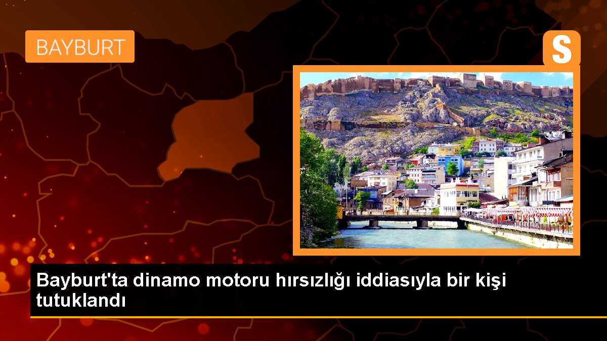 Bayburt\'ta dinamo motoru hırsızlığı iddiasıyla bir kişi tutuklandı