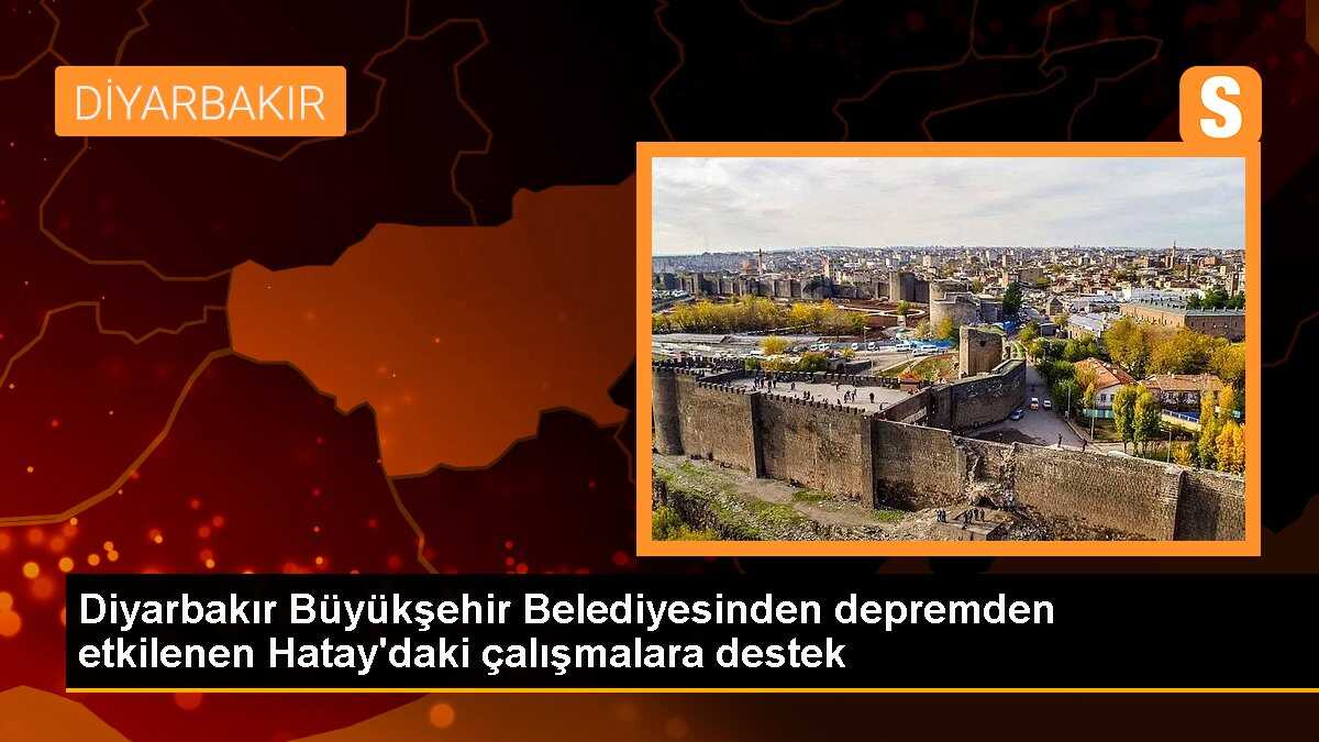 Diyarbakır Büyükşehir Belediyesinden depremden etkilenen Hatay\'daki çalışmalara destek