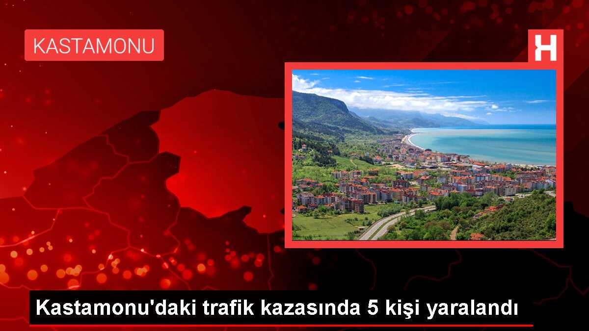 Kastamonu'daki trafik kazasında 5 kişi yaralandı