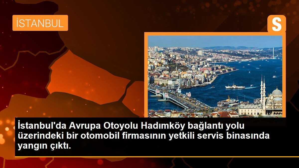 İstanbul\'da Avrupa Otoyolu Hadımköy bağlantı yolu üzerindeki bir otomobil firmasının yetkili servis binasında yangın çıktı.