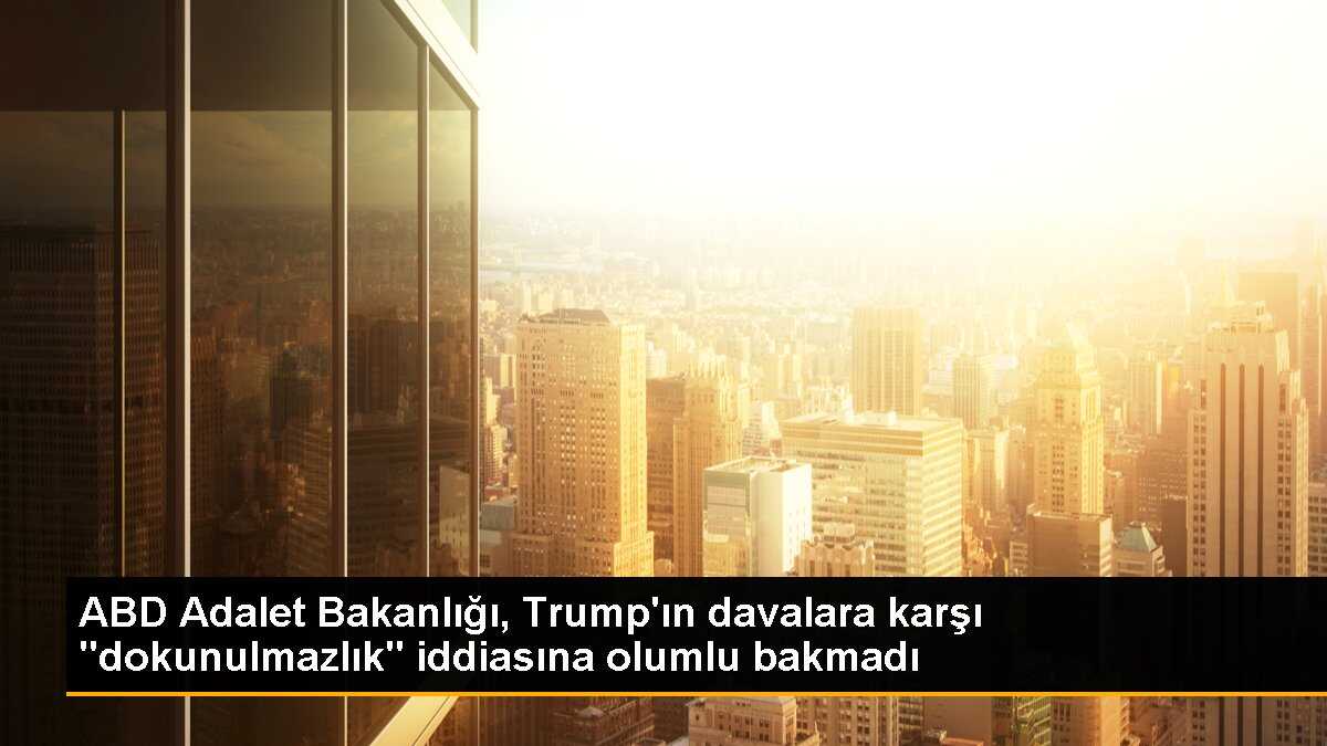 ABD Adalet Bakanlığı, Trump\'ın davalara karşı "dokunulmazlık" iddiasına olumlu bakmadı