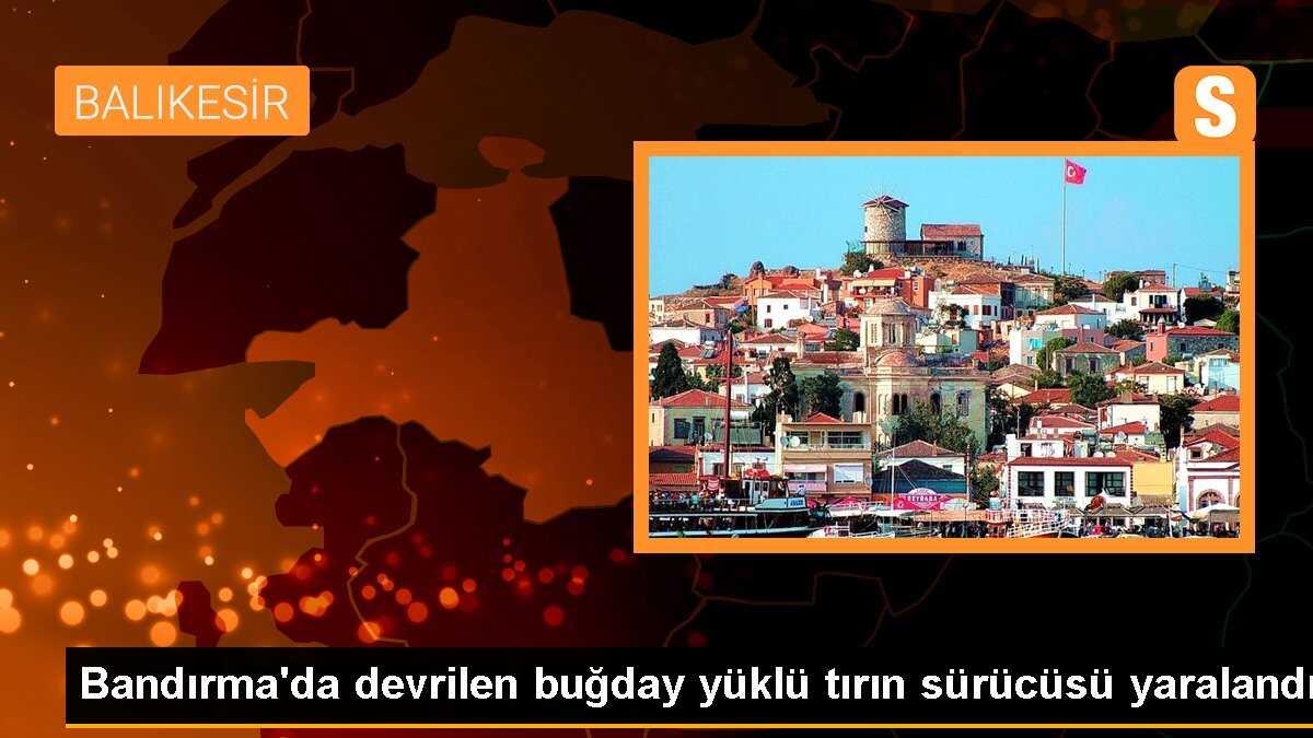 Bandırma\'da devrilen buğday yüklü tırın sürücüsü yaralandı