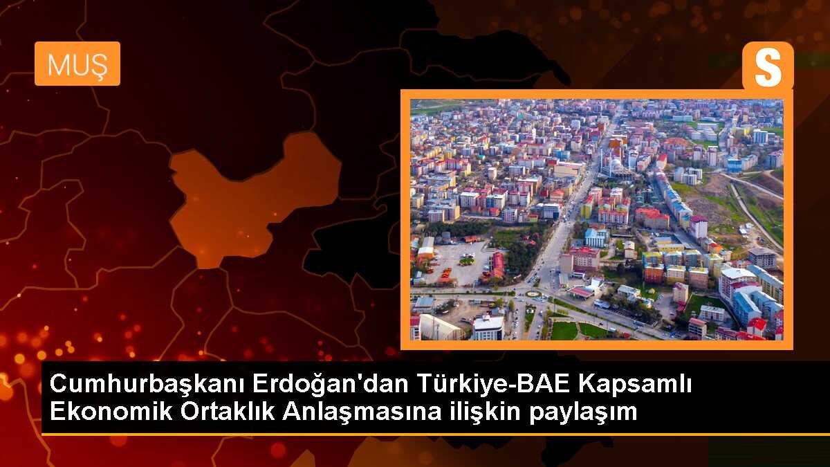 Cumhurbaşkanı Erdoğan\'dan Türkiye-BAE Kapsamlı Ekonomik Ortaklık Anlaşmasına ilişkin paylaşım