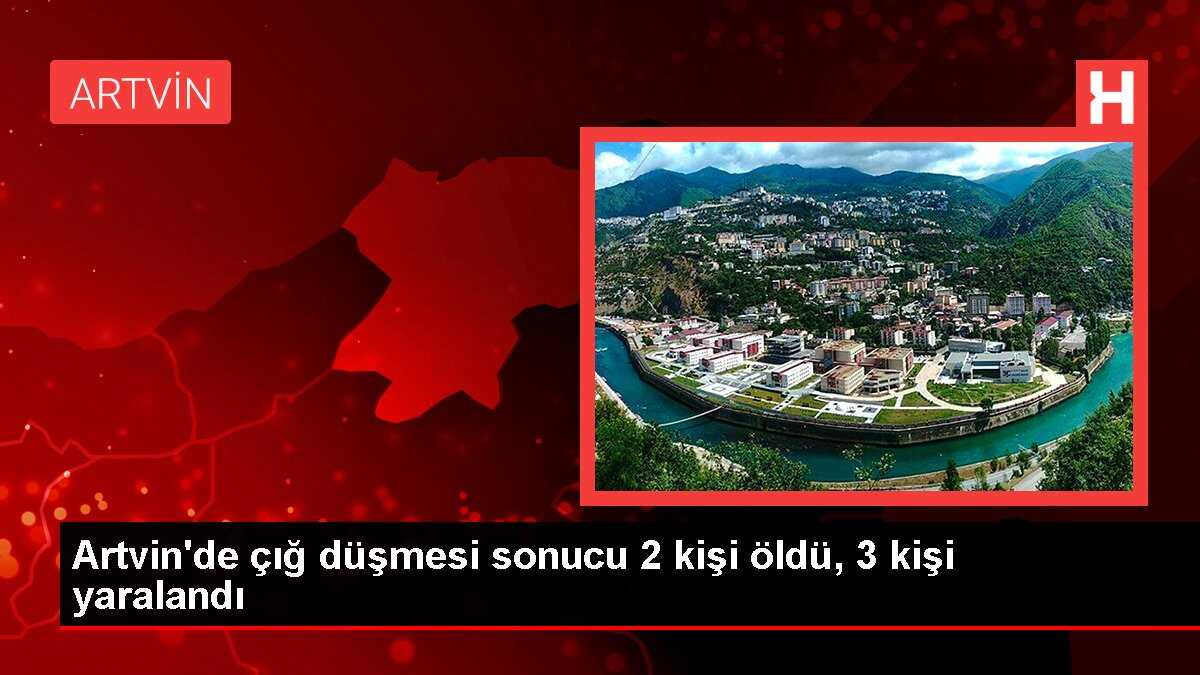 Artvin'de çığ düşmesi sonucu 2 kişi öldü, 3 kişi yaralandı