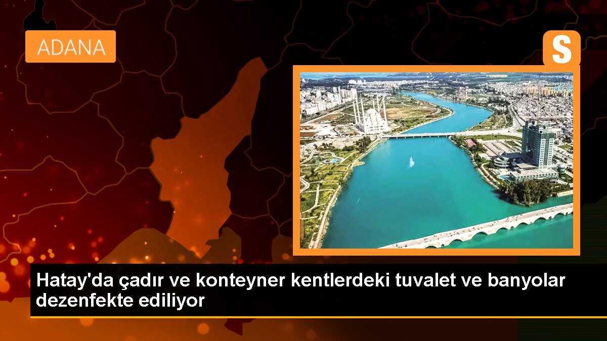 Hatay\'da çadır ve konteyner kentlerdeki tuvalet ve banyolar dezenfekte ediliyor