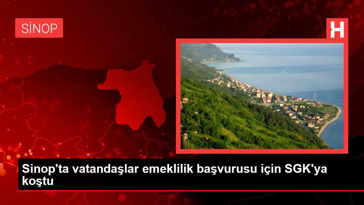 Sinop'ta vatandaşlar emeklilik başvurusu için SGK'ya koştu