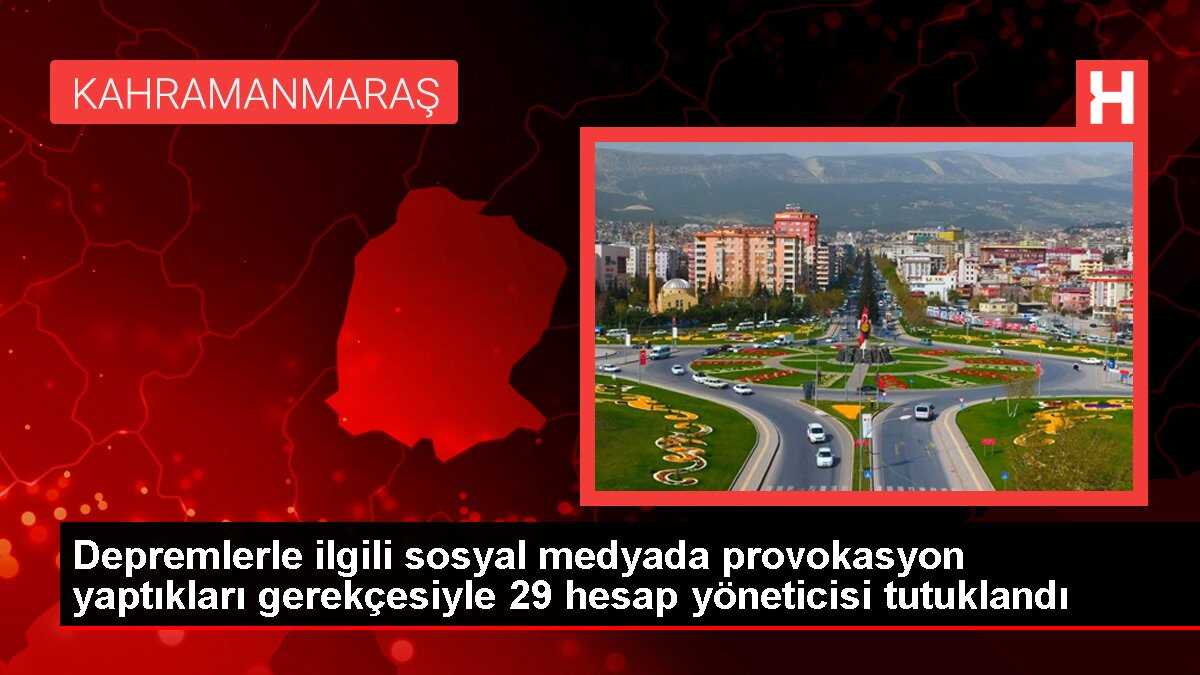 Depremlerle ilgili sosyal medyada provokasyon yaptıkları gerekçesiyle 29 hesap yöneticisi tutuklandı