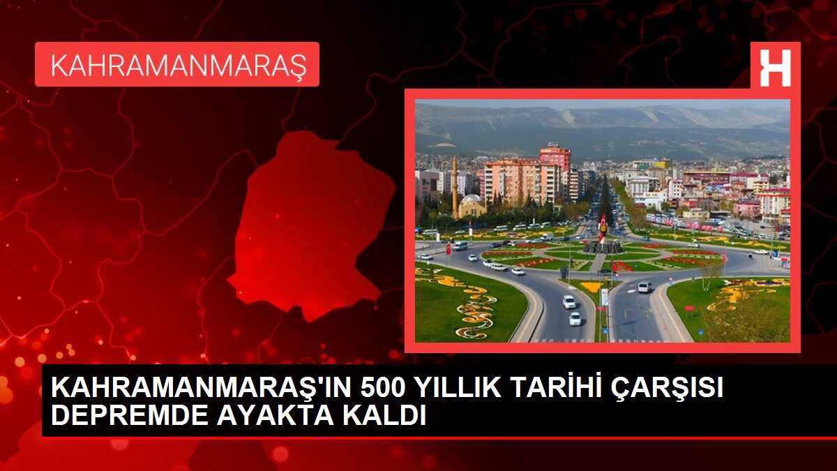 KAHRAMANMARAŞ'IN 500 YILLIK TARİHİ ÇARŞISI DEPREMDE AYAKTA KALDI